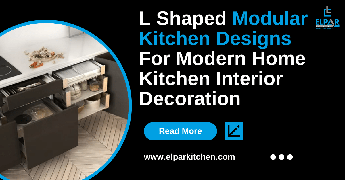  L Shaped Modular Kitchen Designs For Modern Home Kitchen Interior Decoration
